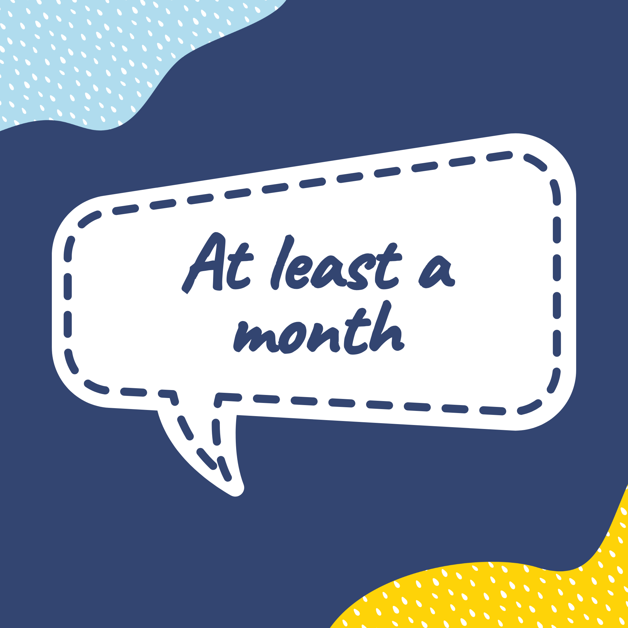 At least a month